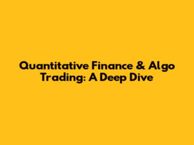 Quantitative Finance & Algo Trading: A Deep Dive