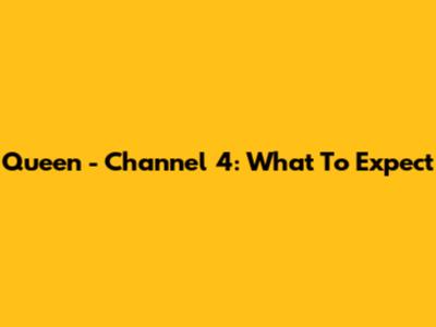 Queen - Channel 4: What To Expect