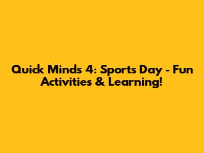Quick Minds 4: Sports Day - Fun Activities & Learning!