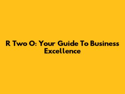 R Two O: Your Guide To Business Excellence