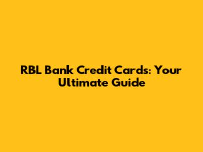 RBL Bank Credit Cards: Your Ultimate Guide
