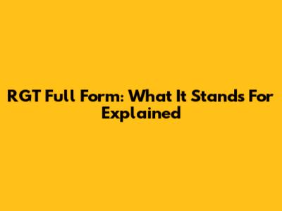 RGT Full Form: What It Stands For Explained