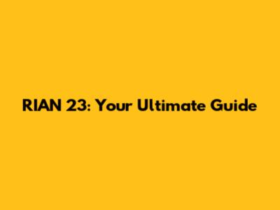 RIAN 23: Your Ultimate Guide