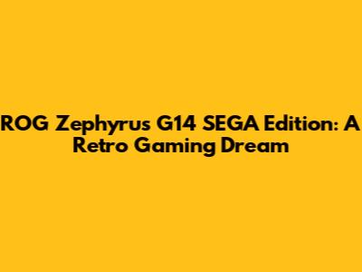 ROG Zephyrus G14 SEGA Edition: A Retro Gaming Dream