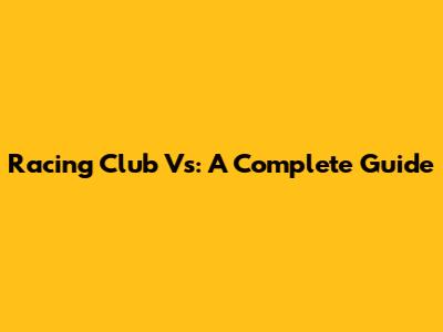 Racing Club Vs: A Complete Guide