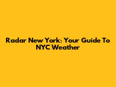 Radar New York: Your Guide To NYC Weather