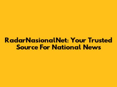 RadarNasionalNet: Your Trusted Source For National News