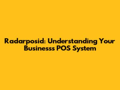 Radarposid: Understanding Your Business's POS System