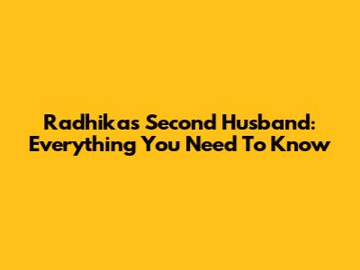 Radhika's Second Husband: Everything You Need To Know