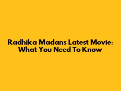 Radhika Madan's Latest Movie: What You Need To Know