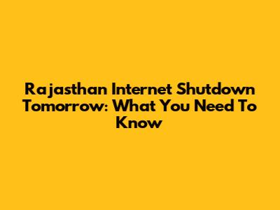 Rajasthan Internet Shutdown Tomorrow: What You Need To Know