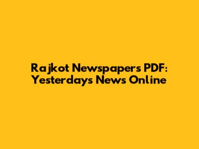 Rajkot Newspapers PDF: Yesterday's News Online
