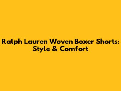 Ralph Lauren Woven Boxer Shorts: Style & Comfort