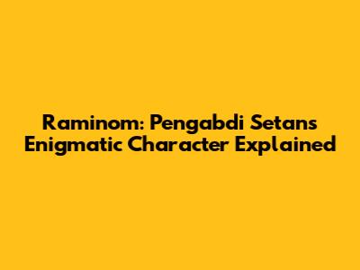 Raminom: Pengabdi Setan's Enigmatic Character Explained