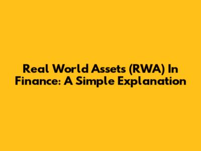 Real World Assets (RWA) In Finance: A Simple Explanation