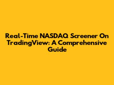 Real-Time NASDAQ Screener On TradingView: A Comprehensive Guide
