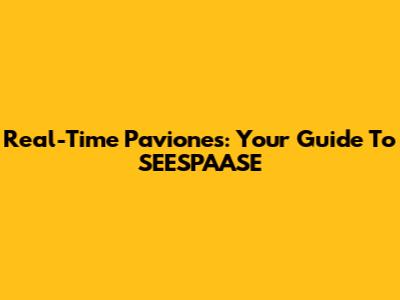 Real-Time Paviones: Your Guide To SEESPAASE