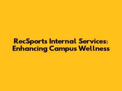 RecSports Internal Services: Enhancing Campus Wellness