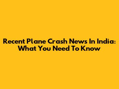 Recent Plane Crash News In India: What You Need To Know