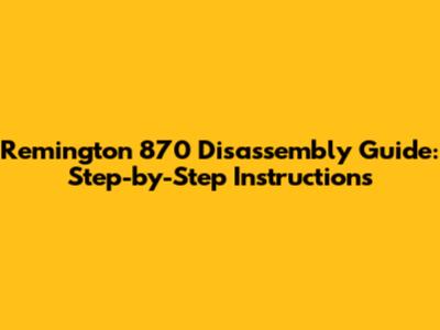 Remington 870 Disassembly Guide: Step-by-Step Instructions