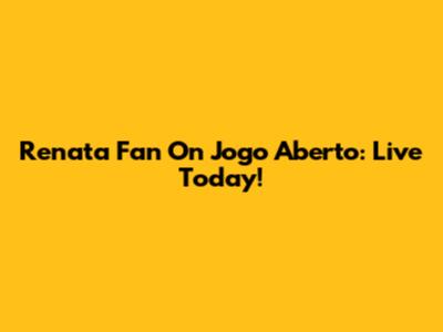 Renata Fan On Jogo Aberto: Live Today!