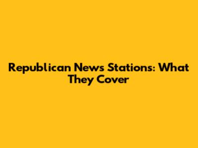 Republican News Stations: What They Cover