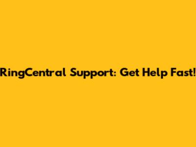RingCentral Support: Get Help Fast!