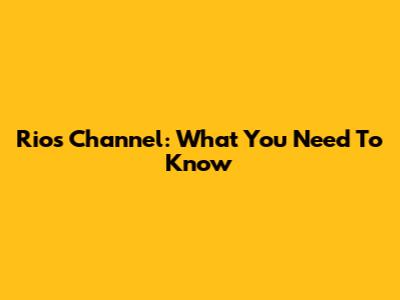 Rio's Channel: What You Need To Know