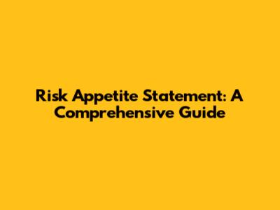 Risk Appetite Statement: A Comprehensive Guide