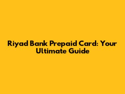 Riyad Bank Prepaid Card: Your Ultimate Guide