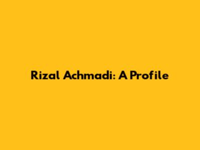 Rizal Achmadi: A Profile