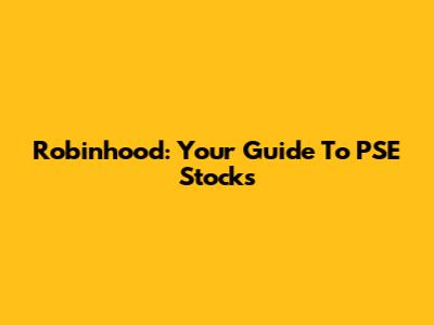 Robinhood: Your Guide To PSE Stocks