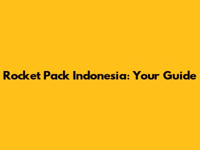 Rocket Pack Indonesia: Your Guide