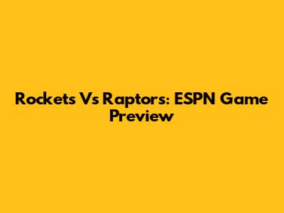 Rockets Vs Raptors: ESPN Game Preview