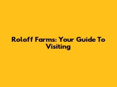 Roloff Farms: Your Guide To Visiting