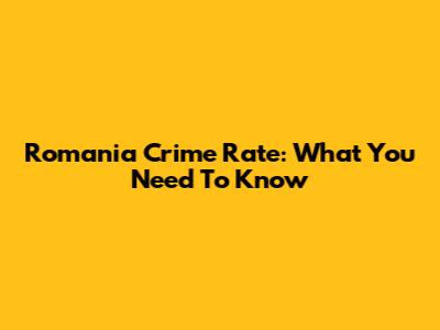 Romania Crime Rate: What You Need To Know