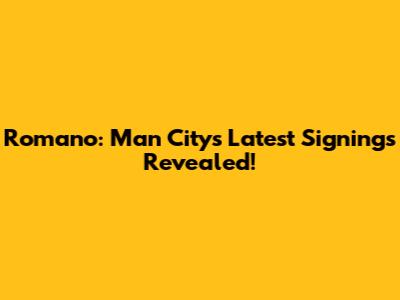 Romano: Man City's Latest Signings Revealed!