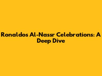 Ronaldo's Al-Nassr Celebrations: A Deep Dive