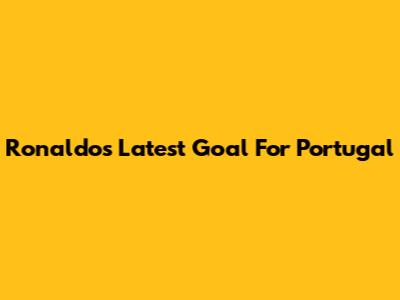 Ronaldo's Latest Goal For Portugal