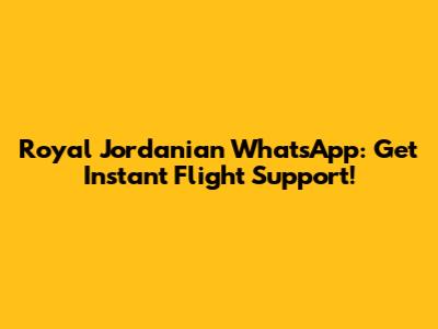 Royal Jordanian WhatsApp: Get Instant Flight Support!