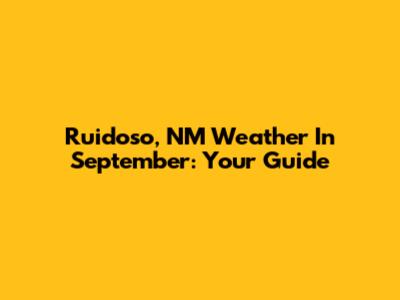 Ruidoso, NM Weather In September: Your Guide