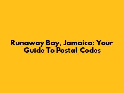 Runaway Bay, Jamaica: Your Guide To Postal Codes