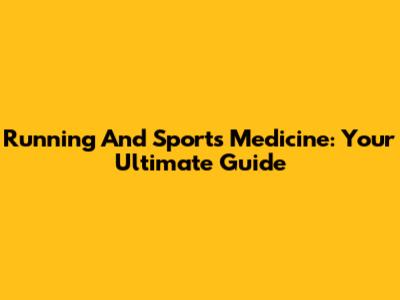 Running And Sports Medicine: Your Ultimate Guide