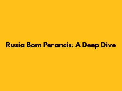 Rusia Bom Perancis: A Deep Dive