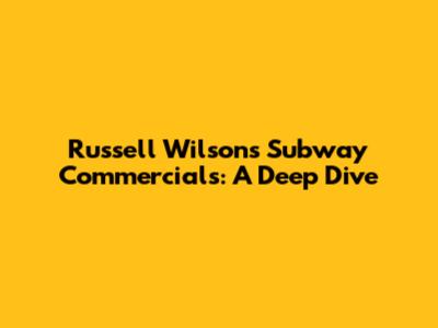 Russell Wilson's Subway Commercials: A Deep Dive