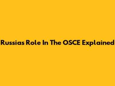 Russia's Role In The OSCE Explained