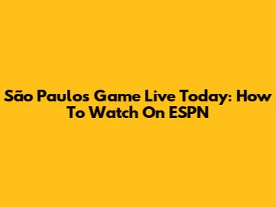 São Paulo's Game Live Today: How To Watch On ESPN