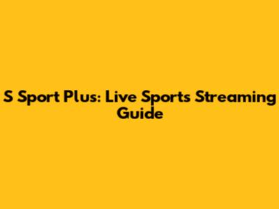 S Sport Plus: Live Sports Streaming Guide