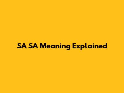 SA SA Meaning Explained