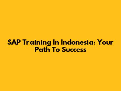 SAP Training In Indonesia: Your Path To Success